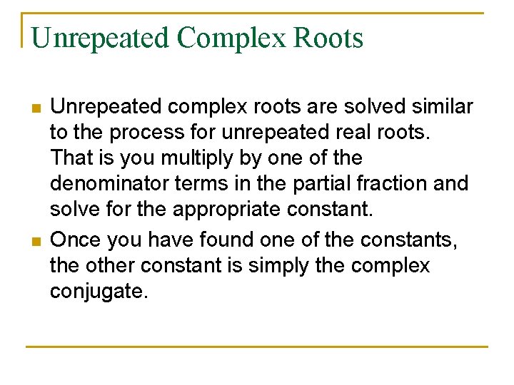 Unrepeated Complex Roots n n Unrepeated complex roots are solved similar to the process