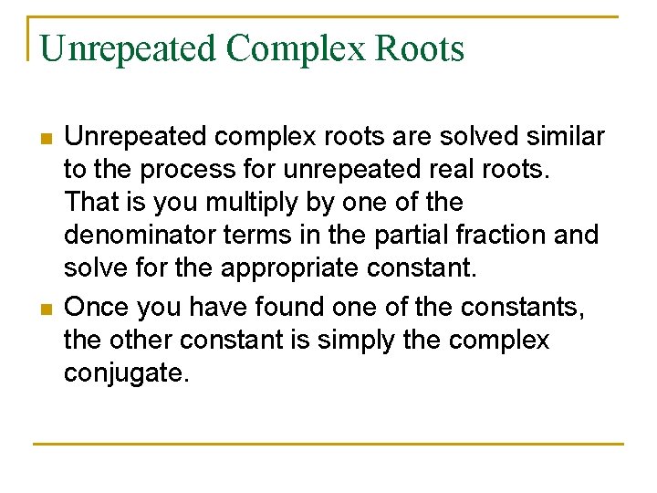 Unrepeated Complex Roots n n Unrepeated complex roots are solved similar to the process