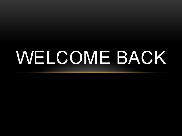 WELCOME BACK 