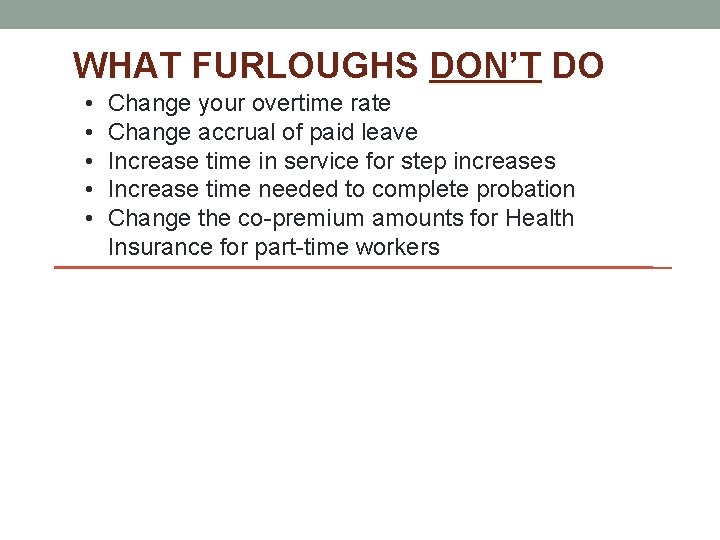 WHAT FURLOUGHS DON’T DO • • • Change your overtime rate Change accrual of