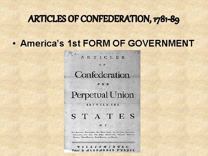 ARTICLES OF CONFEDERATION, 1781 -89 • America’s 1 st FORM OF GOVERNMENT 