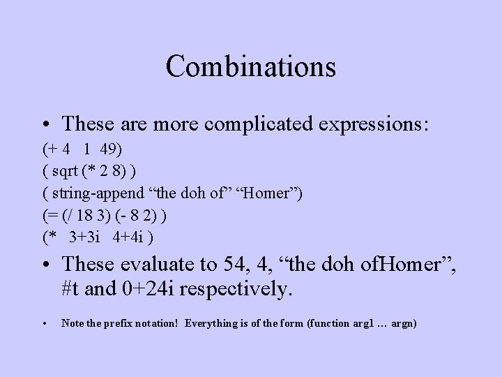Combinations • These are more complicated expressions: (+ 4 1 49) ( sqrt (*