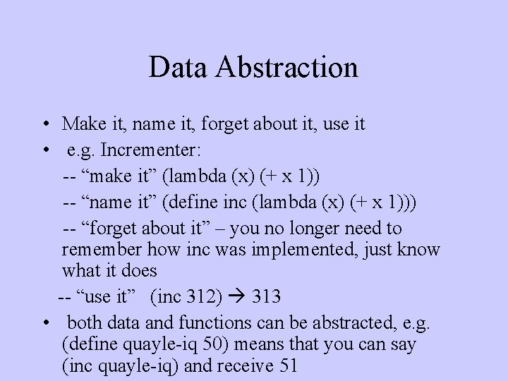 Data Abstraction • Make it, name it, forget about it, use it • e.