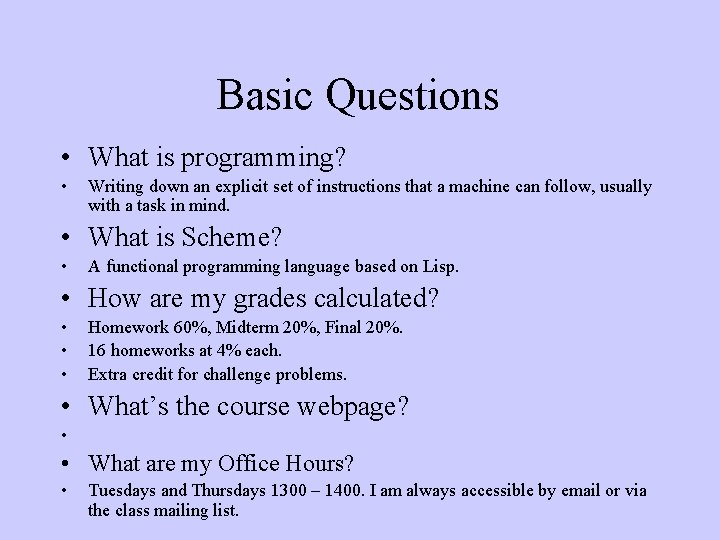 Basic Questions • What is programming? • Writing down an explicit set of instructions