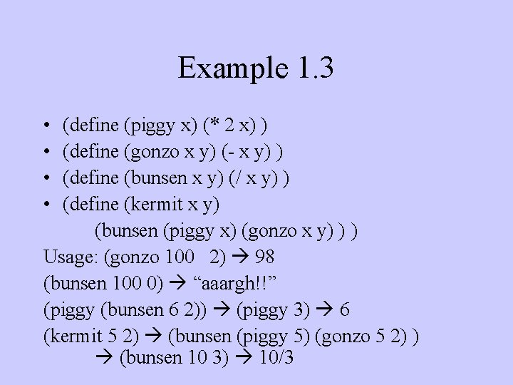Example 1. 3 • • (define (piggy x) (* 2 x) ) (define (gonzo