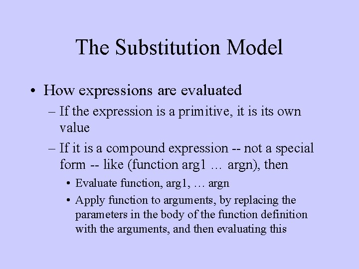 The Substitution Model • How expressions are evaluated – If the expression is a