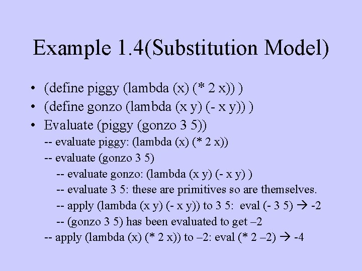 Example 1. 4(Substitution Model) • (define piggy (lambda (x) (* 2 x)) ) •