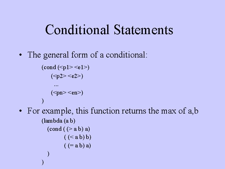 Conditional Statements • The general form of a conditional: (cond (<p 1> <e 1>)