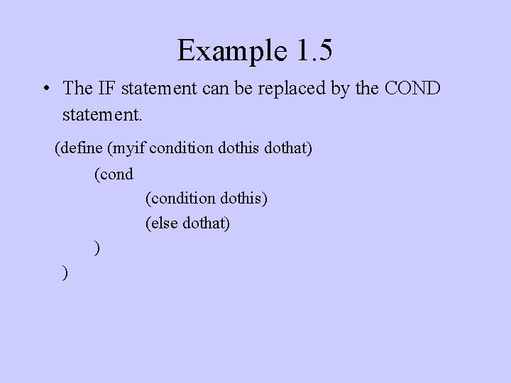 Example 1. 5 • The IF statement can be replaced by the COND statement.