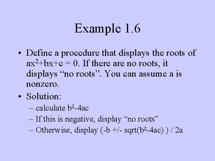 Example 1. 6 • Define a procedure that displays the roots of ax 2+bx+c