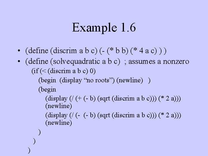 Example 1. 6 • (define (discrim a b c) (- (* b b) (*