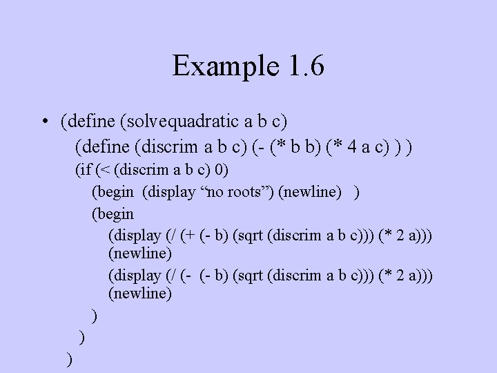 Example 1. 6 • (define (solvequadratic a b c) (define (discrim a b c)