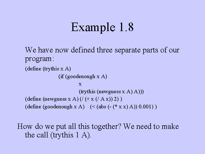 Example 1. 8 We have now defined three separate parts of our program: (define