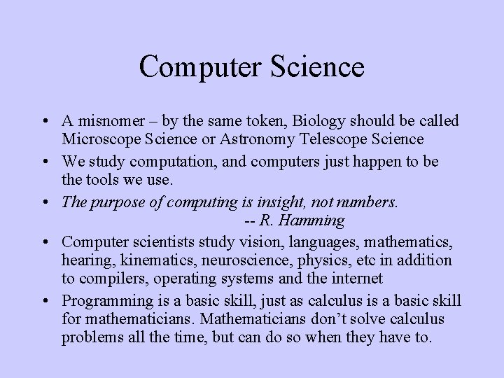 Computer Science • A misnomer – by the same token, Biology should be called