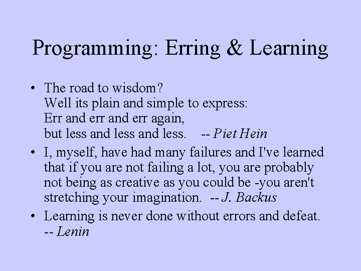 Programming: Erring & Learning • The road to wisdom? Well its plain and simple