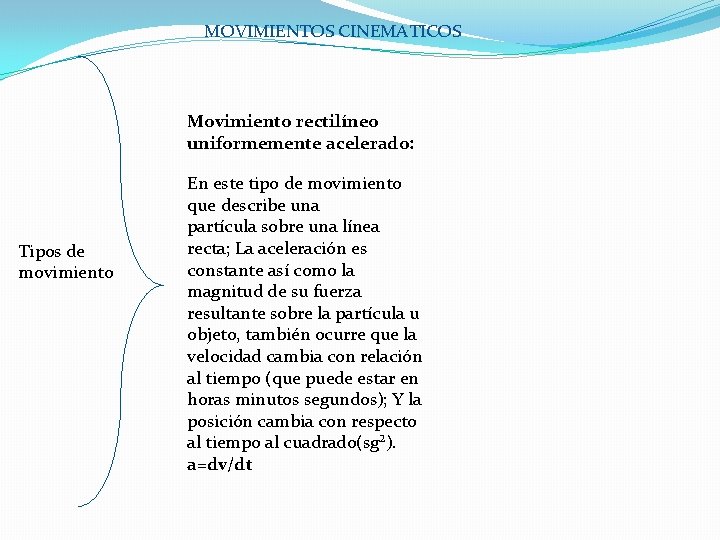 MOVIMIENTOS CINEMATICOS Movimiento rectilíneo uniformemente acelerado: Tipos de movimiento En este tipo de movimiento