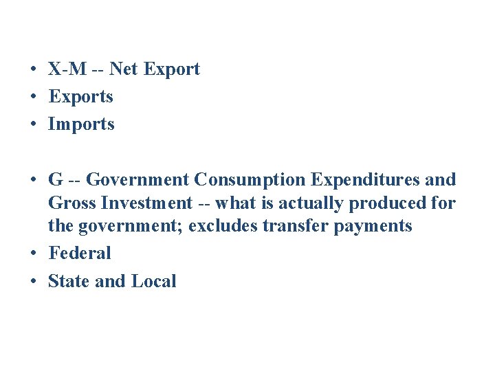  • X-M -- Net Export • Exports • Imports • G -- Government