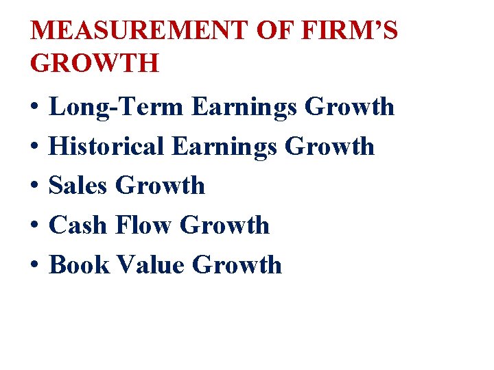 MEASUREMENT OF FIRM’S GROWTH • • • Long-Term Earnings Growth Historical Earnings Growth Sales