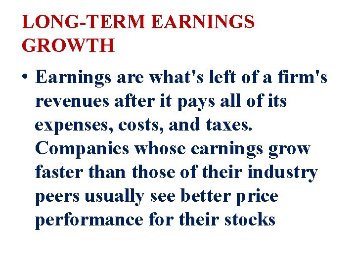 LONG-TERM EARNINGS GROWTH • Earnings are what's left of a firm's revenues after it