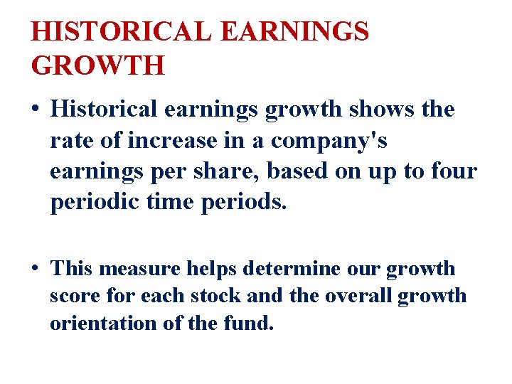 HISTORICAL EARNINGS GROWTH • Historical earnings growth shows the rate of increase in a
