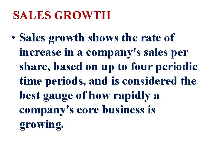 SALES GROWTH • Sales growth shows the rate of increase in a company's sales