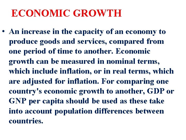 ECONOMIC GROWTH • An increase in the capacity of an economy to produce goods