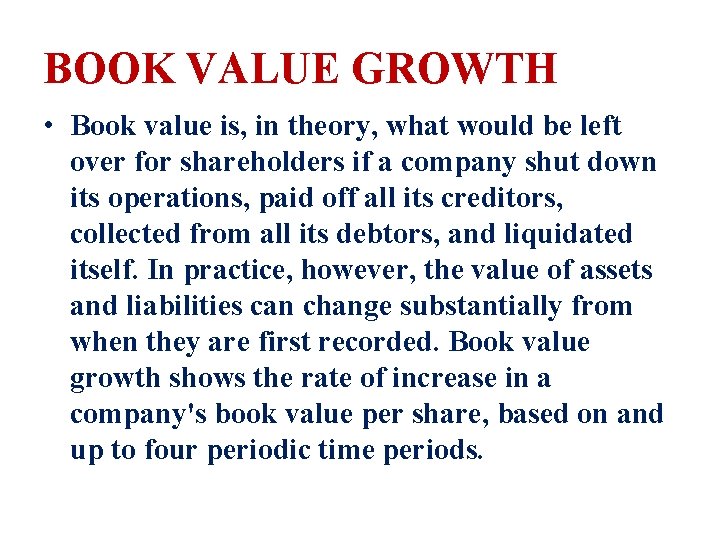 BOOK VALUE GROWTH • Book value is, in theory, what would be left over