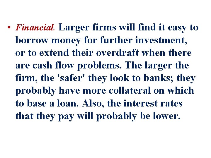  • Financial. Larger firms will find it easy to borrow money for further