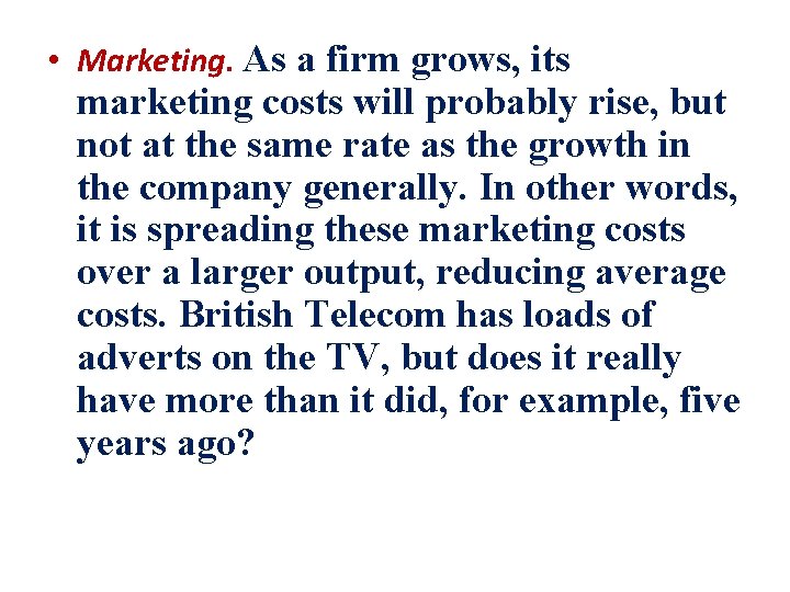  • Marketing. As a firm grows, its marketing costs will probably rise, but