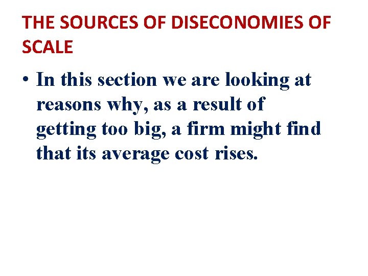 THE SOURCES OF DISECONOMIES OF SCALE • In this section we are looking at