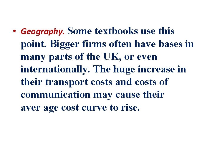  • Geography. Some textbooks use this point. Bigger firms often have bases in