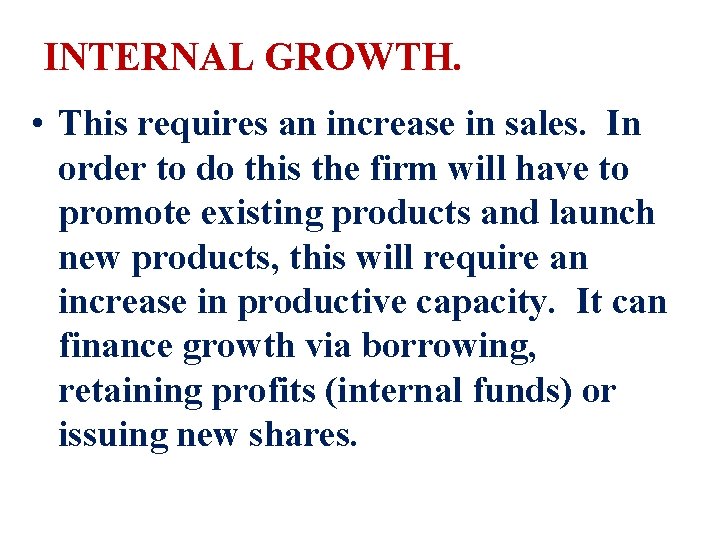 INTERNAL GROWTH. • This requires an increase in sales. In order to do this