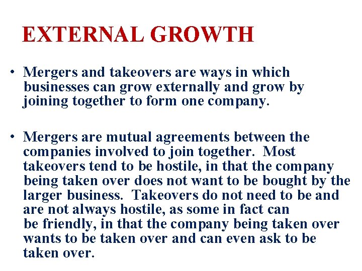 EXTERNAL GROWTH • Mergers and takeovers are ways in which businesses can grow externally