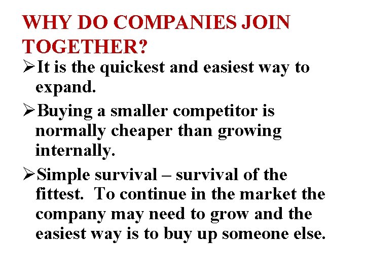 WHY DO COMPANIES JOIN TOGETHER? ØIt is the quickest and easiest way to expand.