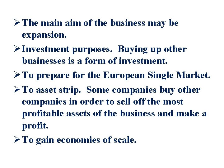 Ø The main aim of the business may be expansion. Ø Investment purposes. Buying