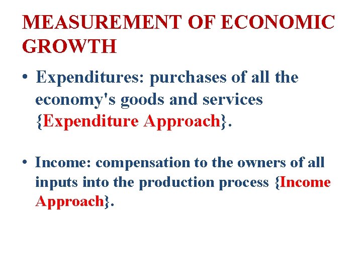 MEASUREMENT OF ECONOMIC GROWTH • Expenditures: purchases of all the economy's goods and services