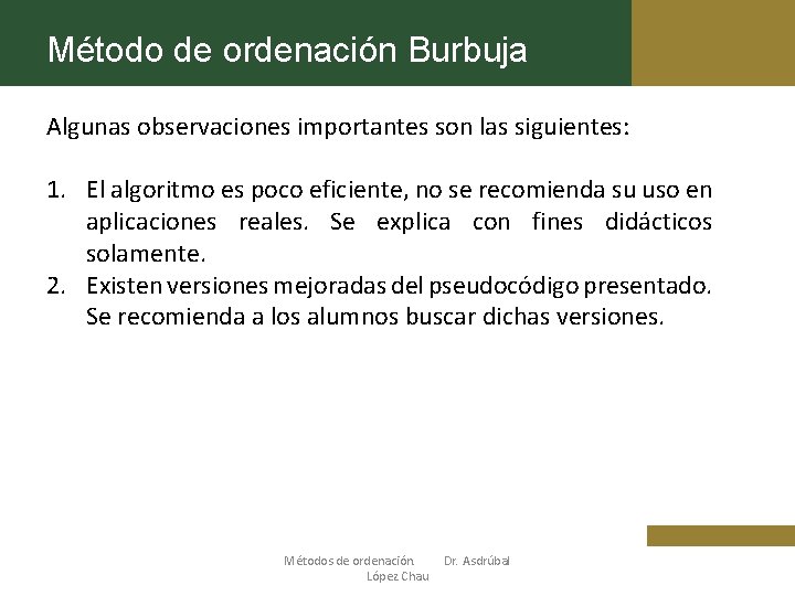 Método de ordenación Burbuja Algunas observaciones importantes son las siguientes: 1. El algoritmo es