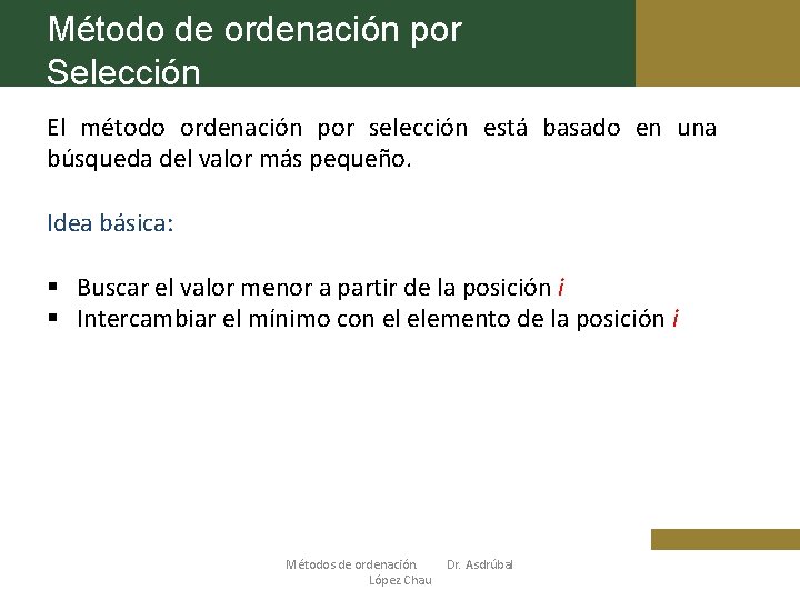 Método de ordenación por Selección El método ordenación por selección está basado en una