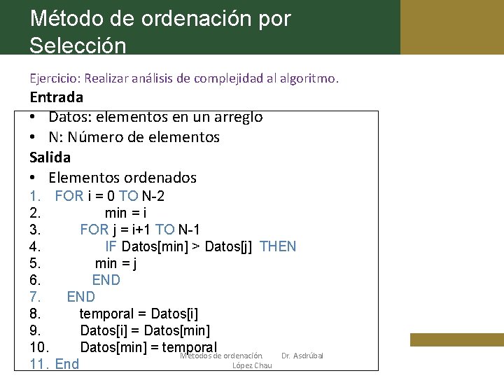 Método de ordenación por Selección Ejercicio: Realizar análisis de complejidad al algoritmo. Entrada •