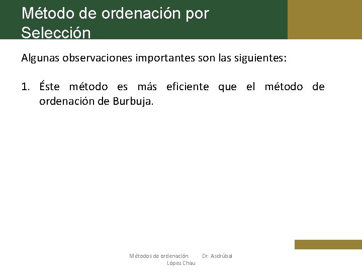 Método de ordenación por Selección Algunas observaciones importantes son las siguientes: 1. Éste método