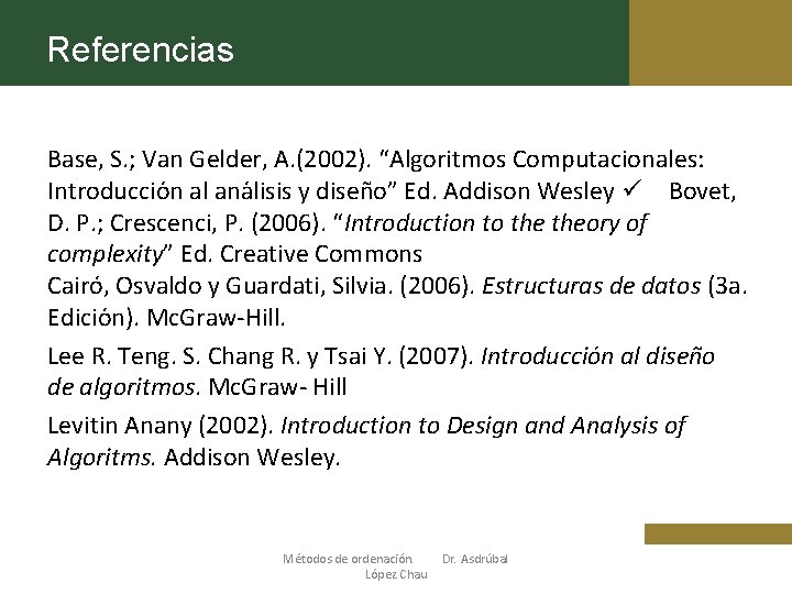 Referencias Base, S. ; Van Gelder, A. (2002). “Algoritmos Computacionales: Introduccio n al ana