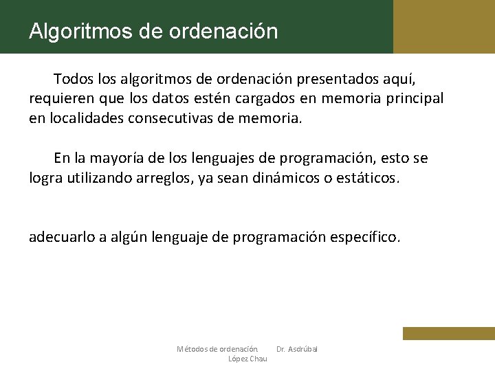 Algoritmos de ordenación Todos los algoritmos de ordenación presentados aquí, requieren que los datos