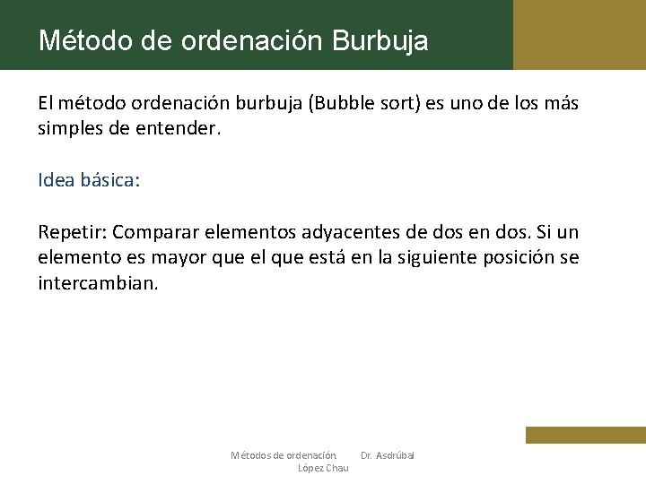 Método de ordenación Burbuja El método ordenación burbuja (Bubble sort) es uno de los