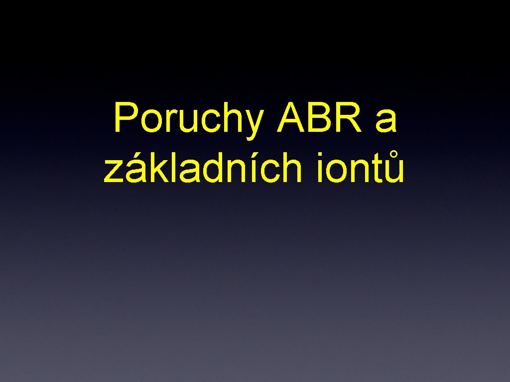 Poruchy ABR a základních iontů 