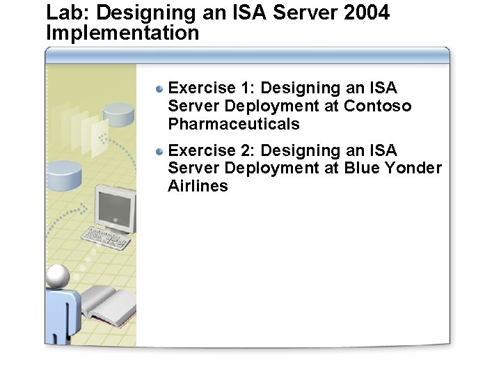 Lab: Designing an ISA Server 2004 Implementation Exercise 1: Designing an ISA Server Deployment