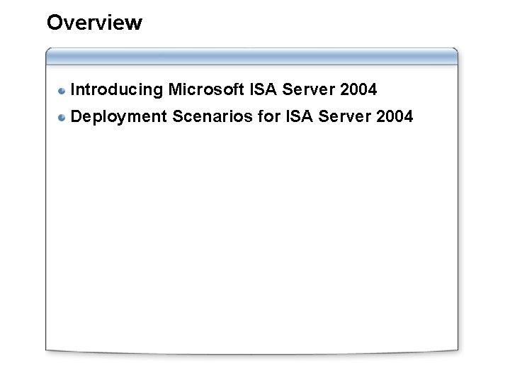 Overview Introducing Microsoft ISA Server 2004 Deployment Scenarios for ISA Server 2004 