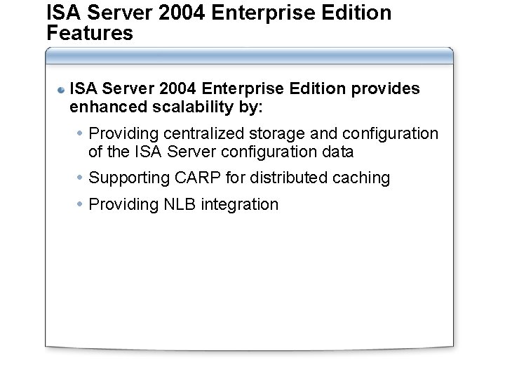 ISA Server 2004 Enterprise Edition Features ISA Server 2004 Enterprise Edition provides enhanced scalability