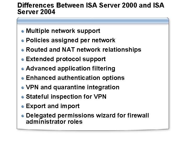 Differences Between ISA Server 2000 and ISA Server 2004 Multiple network support Policies assigned