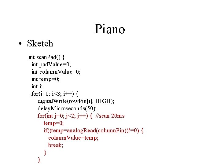 Piano • Sketch int scan. Pad() { int pad. Value=0; int column. Value=0; int