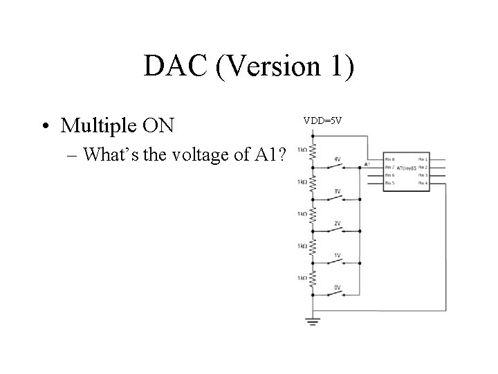 DAC (Version 1) • Multiple ON – What’s the voltage of A 1? VDD=5